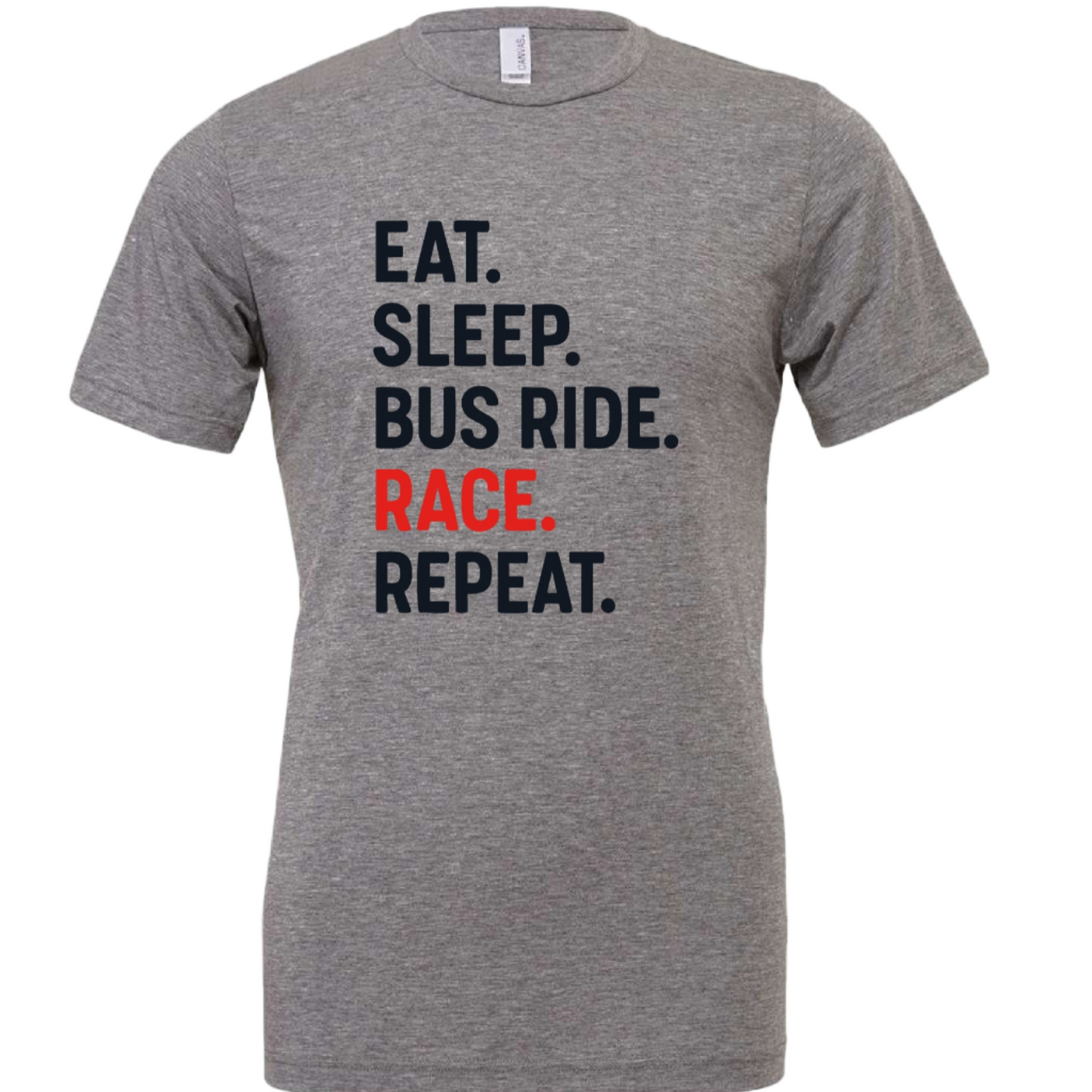 Gray t-shirt with text 'EAT. SLEEP. BUS RIDE. RACE. REPEAT.' on a white background