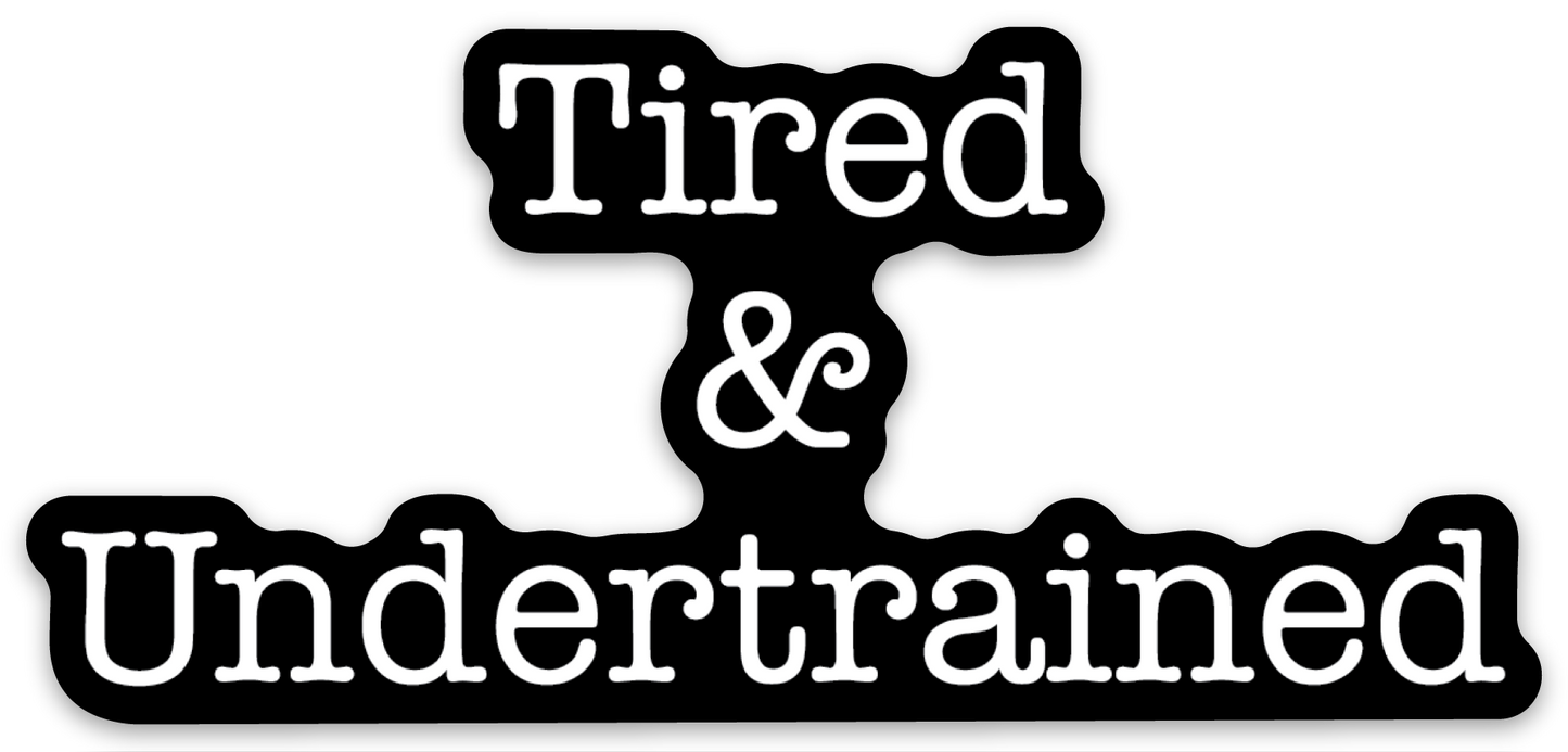 Tired and Undertrained Sticker