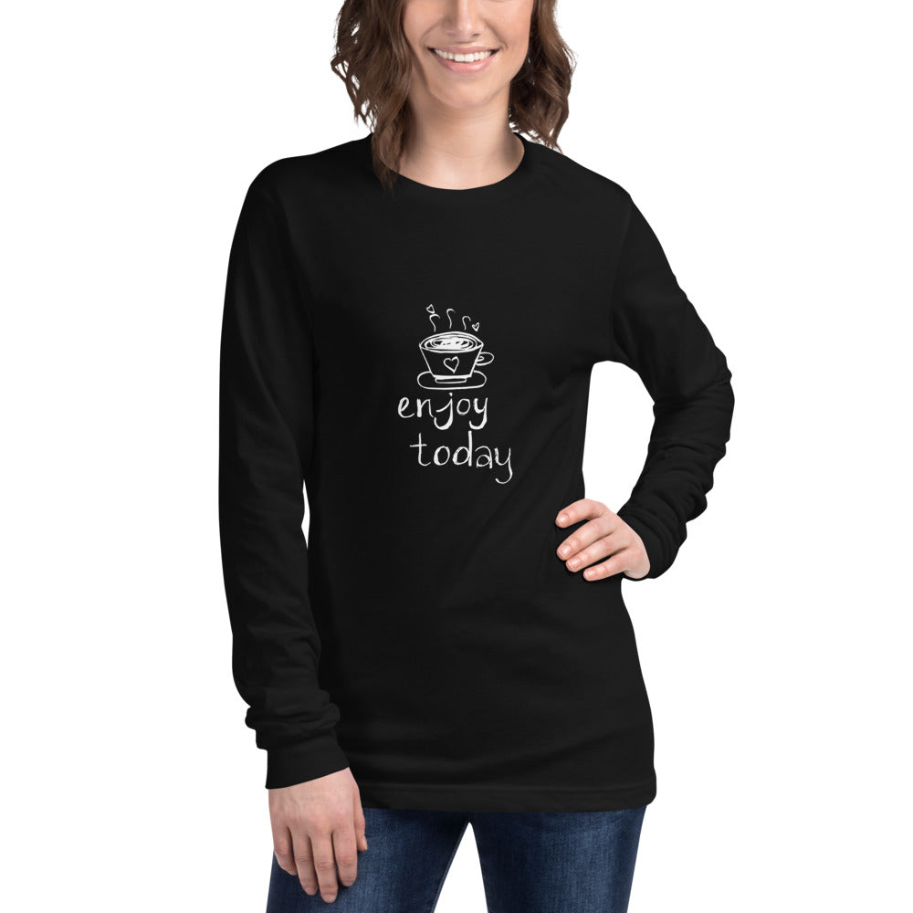 Enjoy Today Long Sleeve Shirt