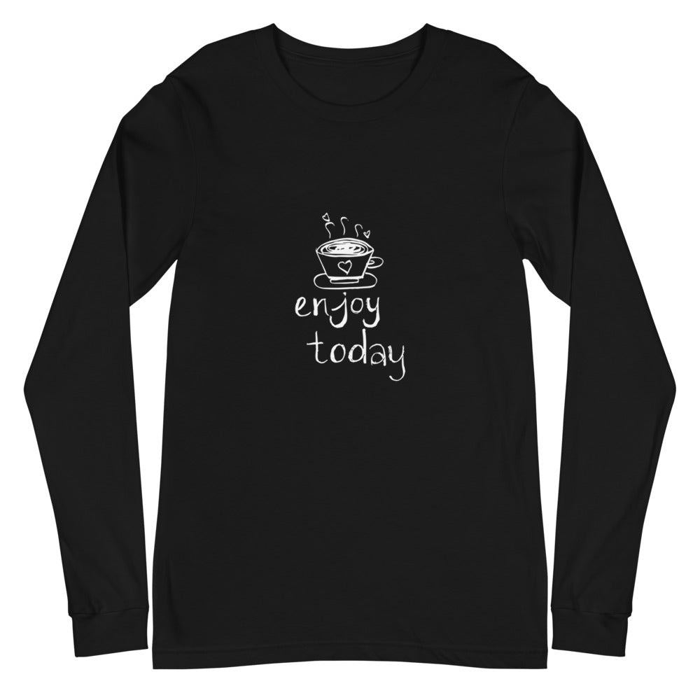 Enjoy Today Long Sleeve Shirt