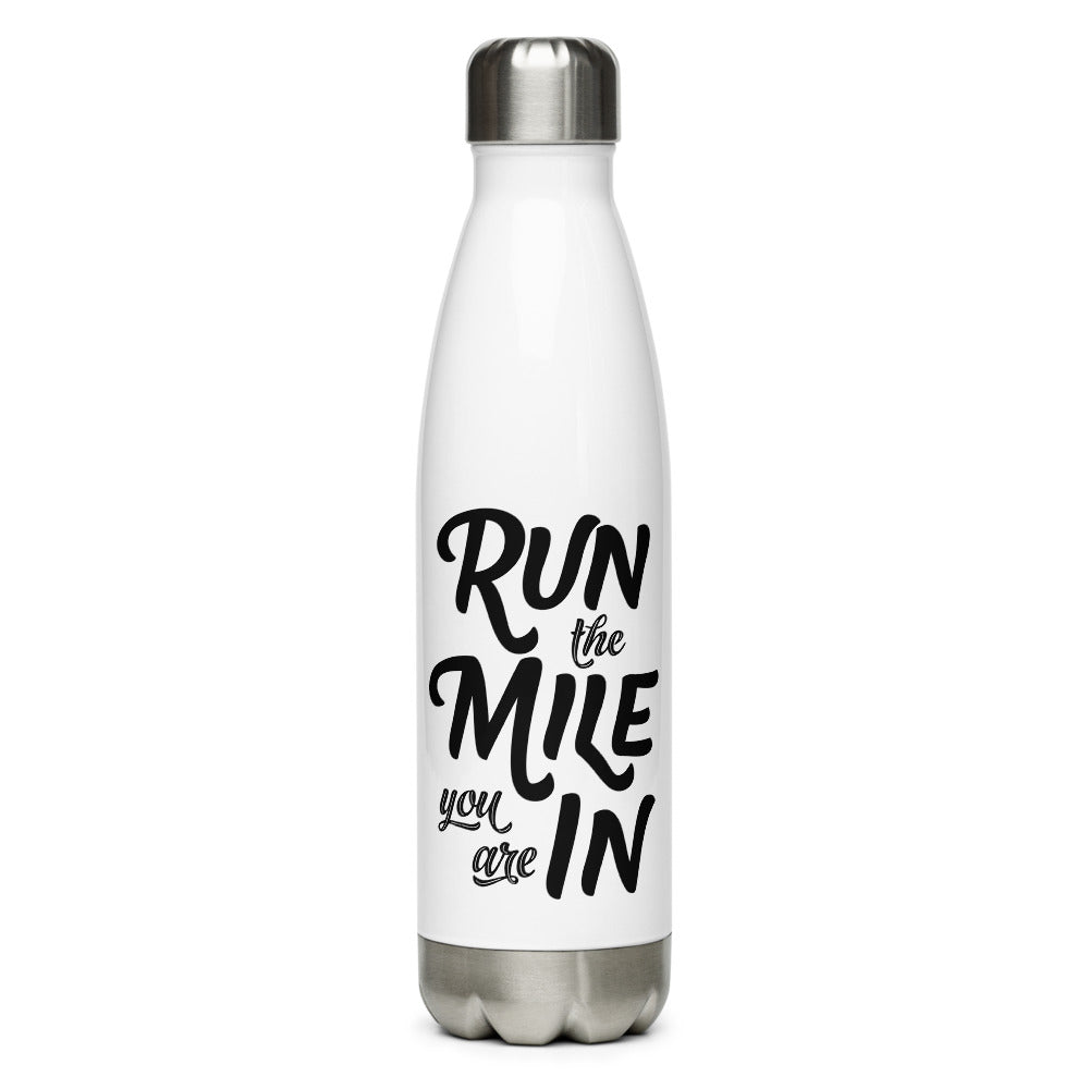 Run the Mile You Are In Stainless Steel Water Bottle