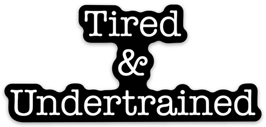 Tired and Undertrained Sticker