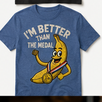 Better than the Medal Banana Shirt