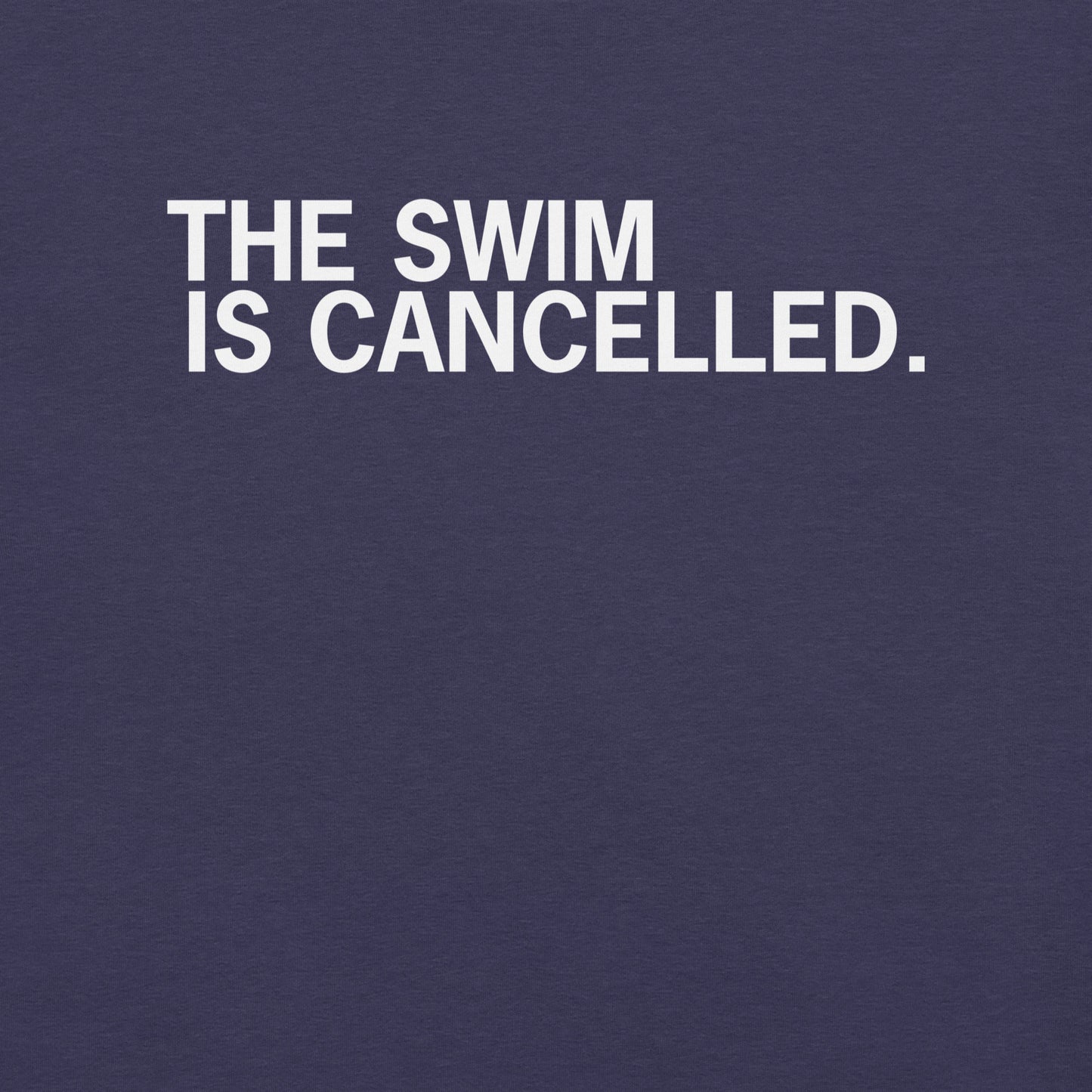 The Swim is Cancelled Shirt